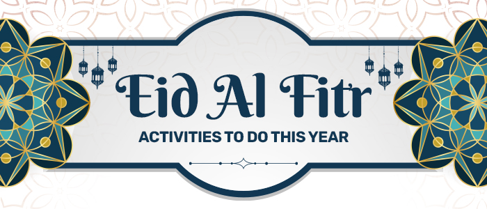 What Eid Al Fitr Activities To Do This Year